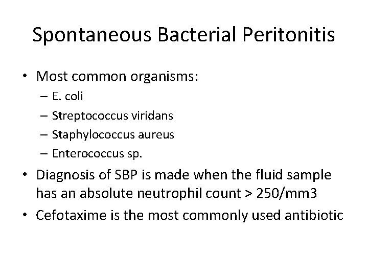 Spontaneous Bacterial Peritonitis • Most common organisms: – E. coli – Streptococcus viridans –