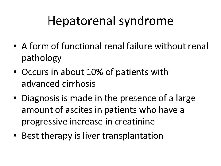 Hepatorenal syndrome • A form of functional renal failure without renal pathology • Occurs