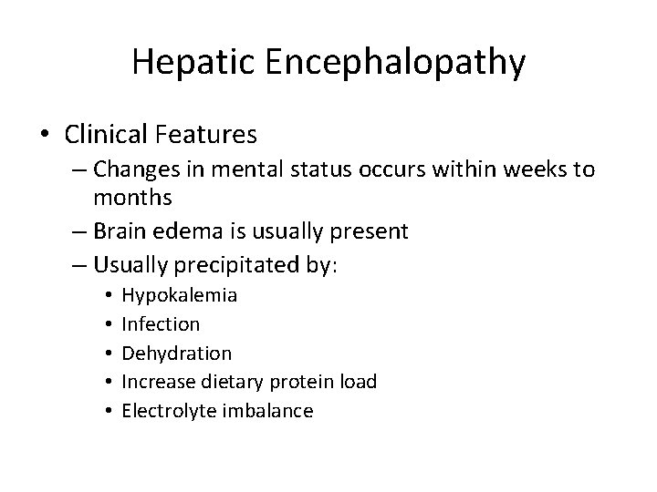 Hepatic Encephalopathy • Clinical Features – Changes in mental status occurs within weeks to