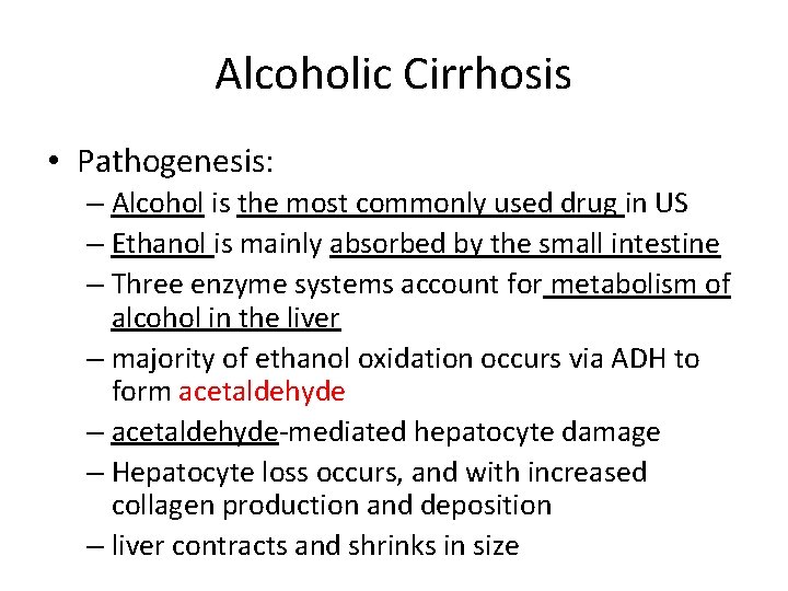 Alcoholic Cirrhosis • Pathogenesis: – Alcohol is the most commonly used drug in US