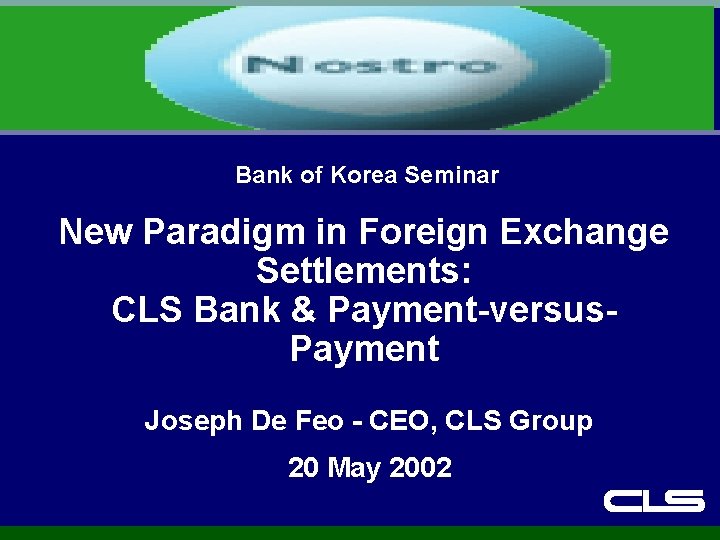 Bank of Korea Seminar New Paradigm in Foreign Exchange Settlements: CLS Bank & Payment-versus.