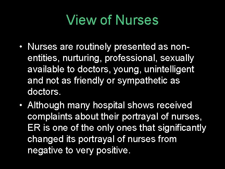 View of Nurses • Nurses are routinely presented as nonentities, nurturing, professional, sexually available