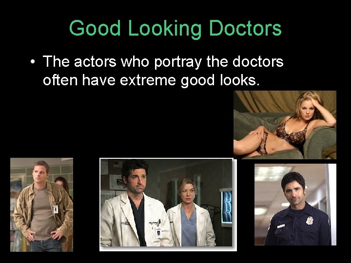 Good Looking Doctors • The actors who portray the doctors often have extreme good Good Looking Doctors • The actors who portray the doctors often have extreme good