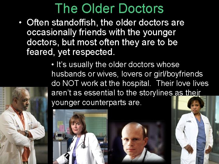 The Older Doctors • Often standoffish, the older doctors are occasionally friends with the