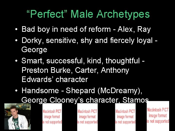 “Perfect” Male Archetypes • Bad boy in need of reform - Alex, Ray •