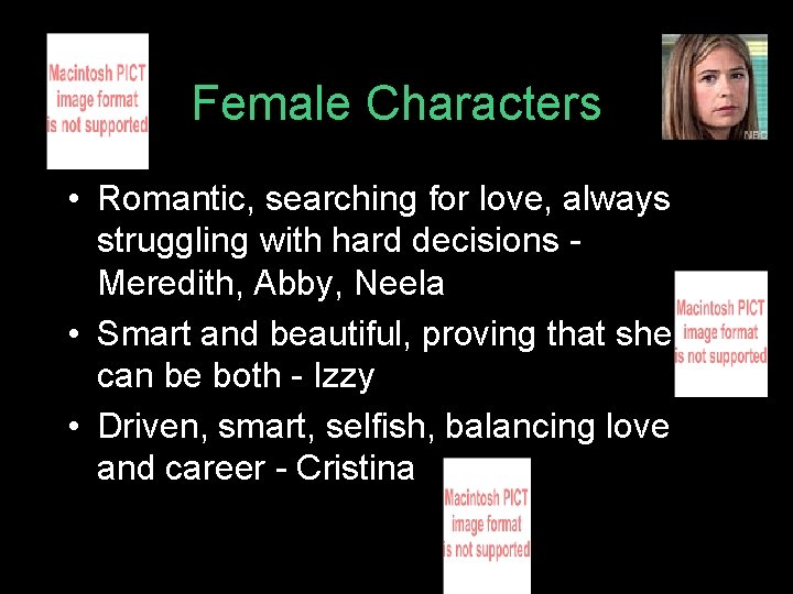 Female Characters • Romantic, searching for love, always struggling with hard decisions Meredith, Abby, Female Characters • Romantic, searching for love, always struggling with hard decisions Meredith, Abby,