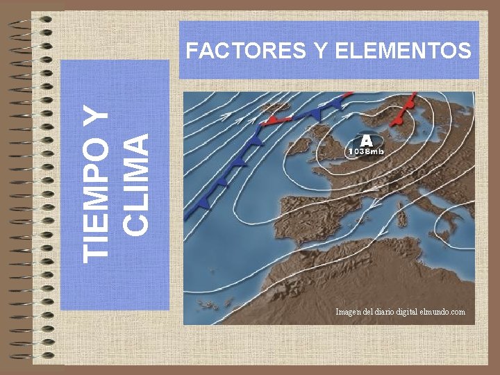 TIEMPO Y CLIMA FACTORES Y ELEMENTOS Imagen del diario digital elmundo. com 