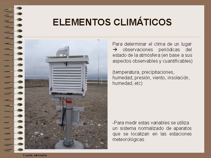 ELEMENTOS CLIMÁTICOS Para determinar el clima de un lugar observaciones periódicas del estado de
