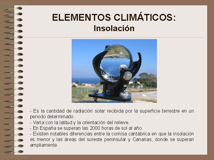 ELEMENTOS CLIMÁTICOS: Insolación - Es la cantidad de radiación solar recibida por la superficie