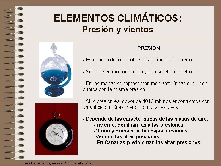 ELEMENTOS CLIMÁTICOS: Presión y vientos PRESIÓN - Es el peso del aire sobre la