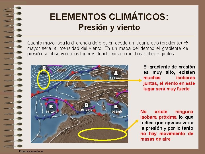 ELEMENTOS CLIMÁTICOS: Presión y viento Cuanto mayor sea la diferencia de presión desde un