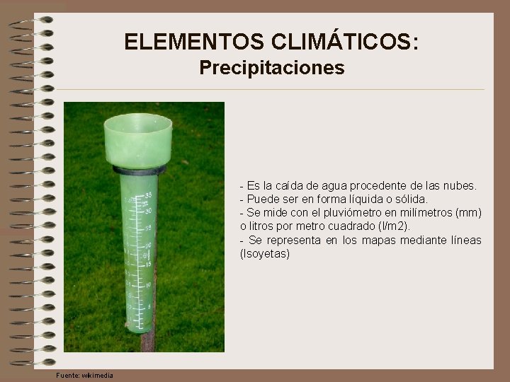 ELEMENTOS CLIMÁTICOS: Precipitaciones - Es la caída de agua procedente de las nubes. -