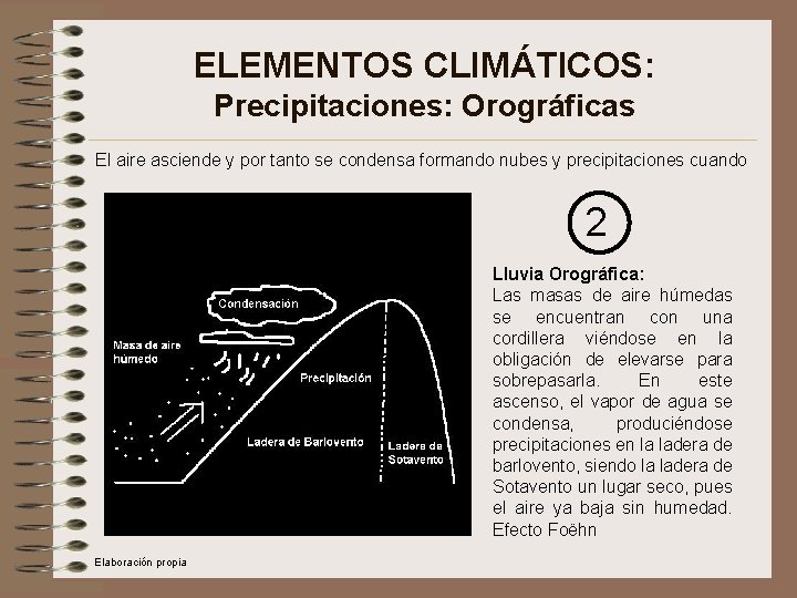 ELEMENTOS CLIMÁTICOS: Precipitaciones: Orográficas El aire asciende y por tanto se condensa formando nubes