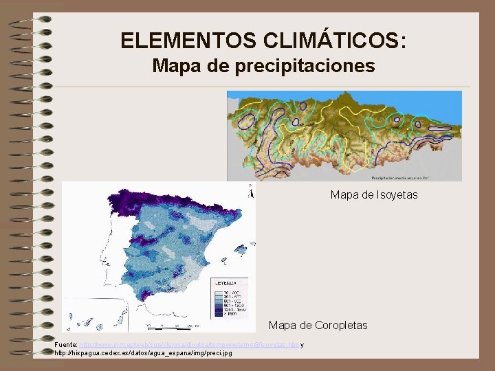 ELEMENTOS CLIMÁTICOS: Mapa de precipitaciones Mapa de Isoyetas Mapa de Coropletas Fuente: http: //www.