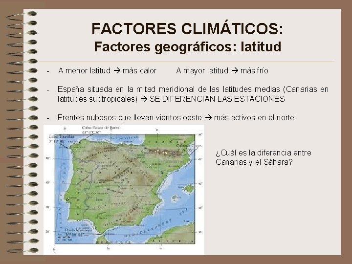 FACTORES CLIMÁTICOS: Factores geográficos: latitud - A menor latitud más calor - España situada