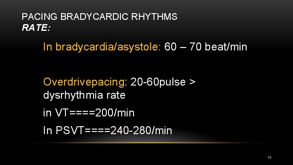 PACING BRADYCARDIC RHYTHMS RATE: In bradycardia/asystole: 60 – 70 beat/min Overdrivepacing: 20 60 pulse