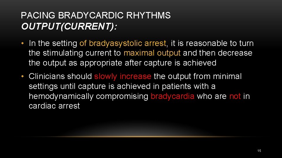 PACING BRADYCARDIC RHYTHMS OUTPUT(CURRENT): • In the setting of bradyasystolic arrest, it is reasonable