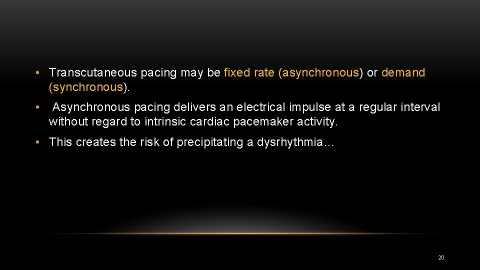  • Transcutaneous pacing may be fixed rate (asynchronous) or demand (synchronous). • Asynchronous