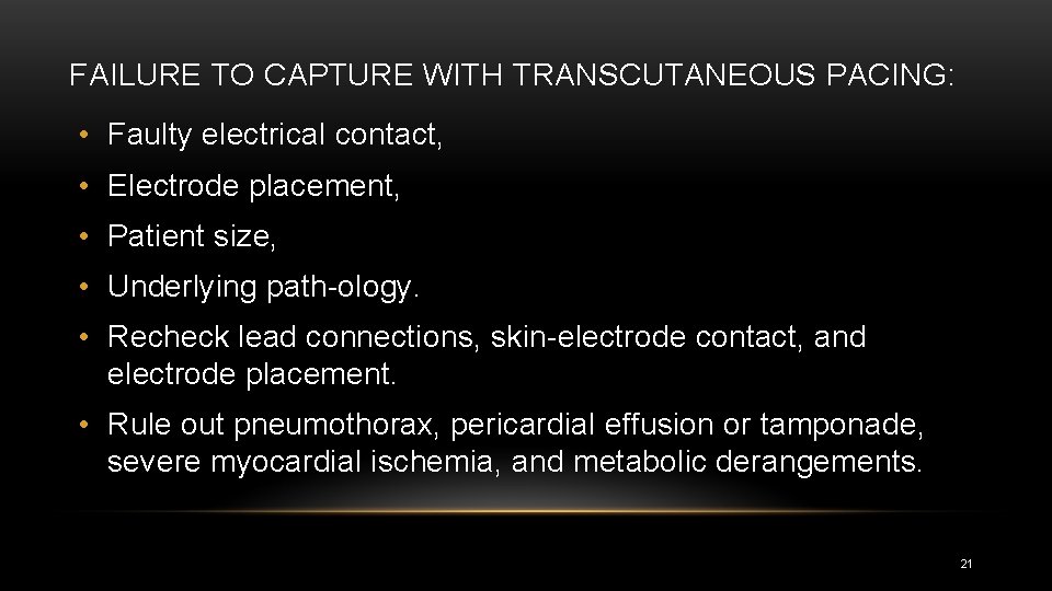 FAILURE TO CAPTURE WITH TRANSCUTANEOUS PACING: • Faulty electrical contact, • Electrode placement, •