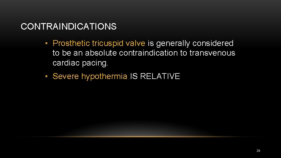 CONTRAINDICATIONS • Prosthetic tricuspid valve is generally considered to be an absolute contraindication to