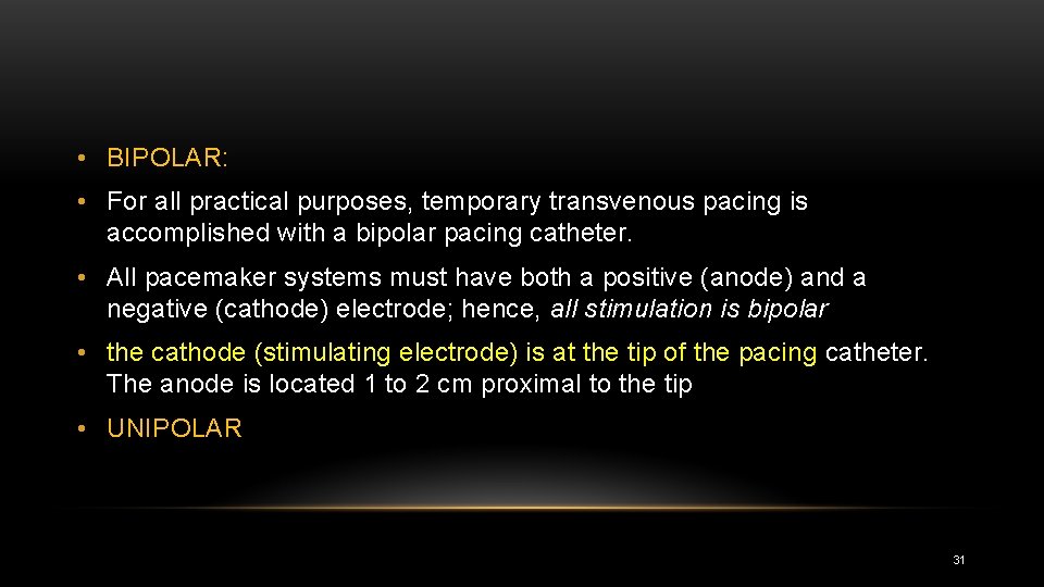  • BIPOLAR: • For all practical purposes, temporary transvenous pacing is accomplished with