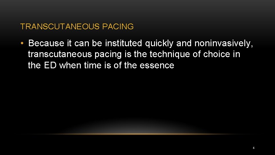 TRANSCUTANEOUS PACING • Because it can be instituted quickly and noninvasively, transcutaneous pacing is