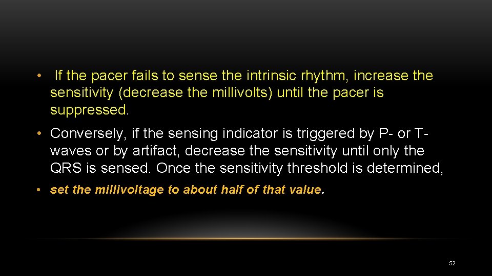  • If the pacer fails to sense the intrinsic rhythm, increase the sensitivity
