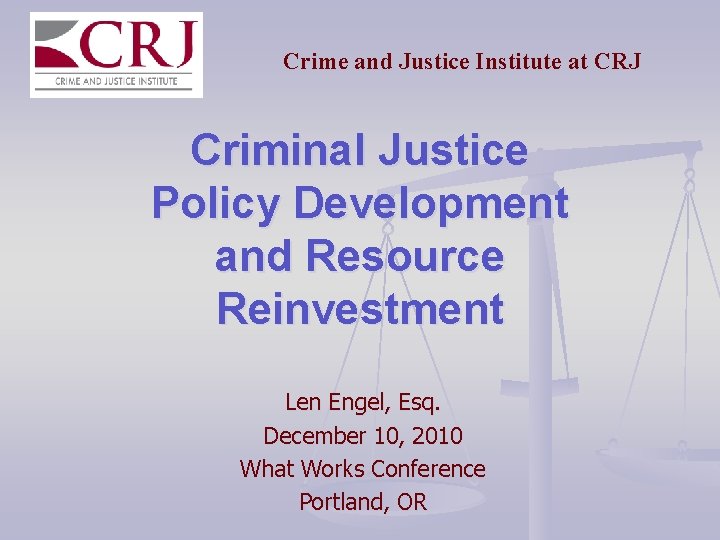 Crime and Justice Institute at CRJ Criminal Justice Policy Development and Resource Reinvestment Len