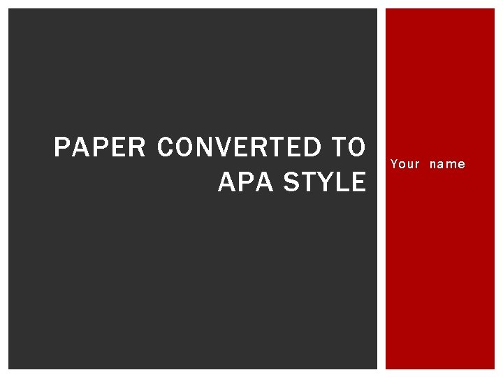 PAPER CONVERTED TO APA STYLE Your name 