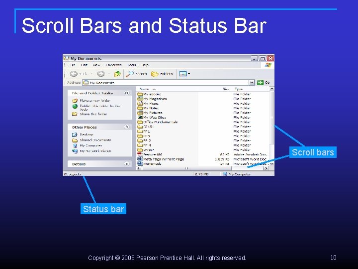Scroll Bars and Status Bar Scroll bars Status bar Copyright © 2008 Pearson Prentice