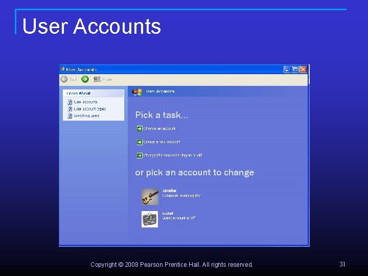User Accounts Copyright © 2008 Pearson Prentice Hall. All rights reserved. 31 