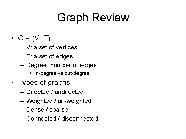 Graph Review • G = (V, E) – V: a set of vertices –