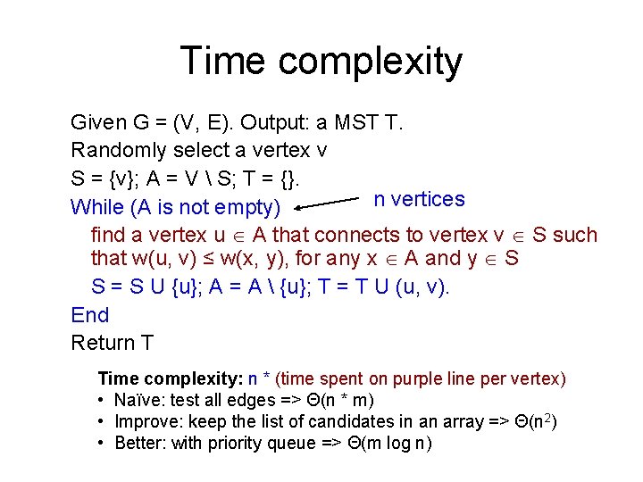 Time complexity Given G = (V, E). Output: a MST T. Randomly select a