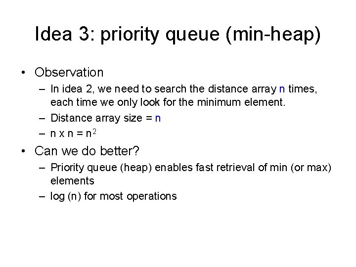 Idea 3: priority queue (min-heap) • Observation – In idea 2, we need to