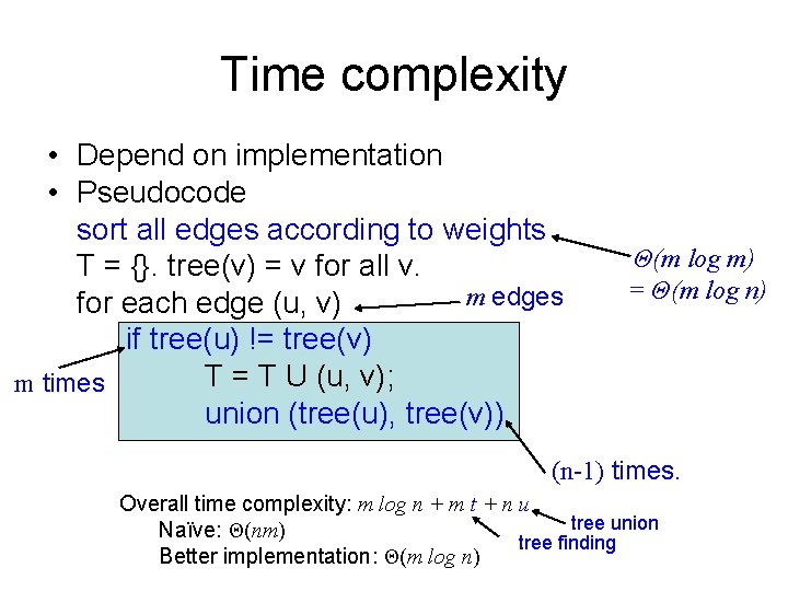 Time complexity • Depend on implementation • Pseudocode sort all edges according to weights