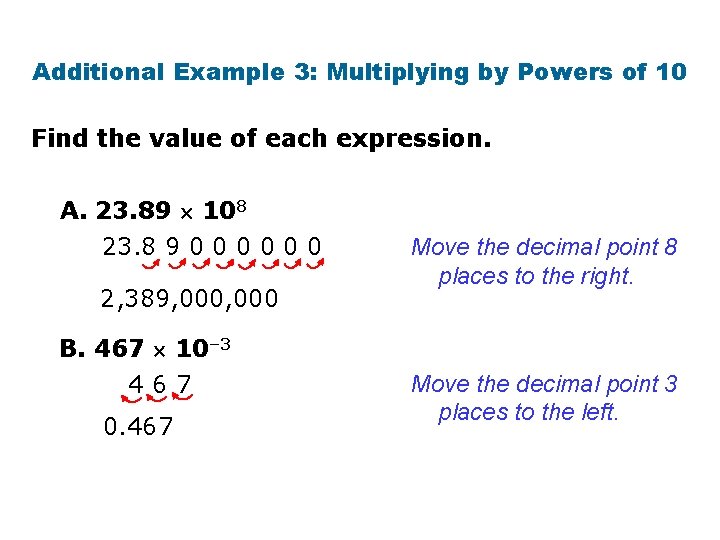 Additional Example 3: Multiplying by Powers of 10 Find the value of each expression. Additional Example 3: Multiplying by Powers of 10 Find the value of each expression.