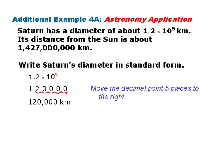 Additional Example 4 A: Astronomy Application Saturn has a diameter of about Its distance Additional Example 4 A: Astronomy Application Saturn has a diameter of about Its distance