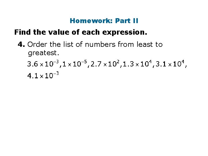 Homework: Part II Find the value of each expression. 4. Order the list of Homework: Part II Find the value of each expression. 4. Order the list of