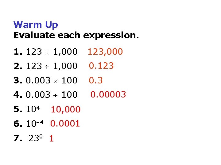 Warm Up Evaluate each expression. 1. 123 1, 000 123, 000 2. 123 1, Warm Up Evaluate each expression. 1. 123 1, 000 123, 000 2. 123 1,