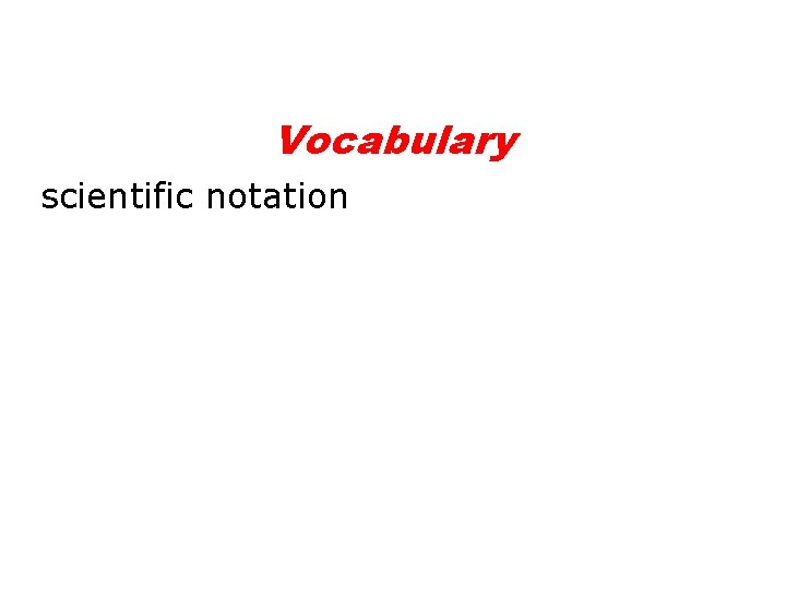 Vocabulary scientific notation Vocabulary scientific notation