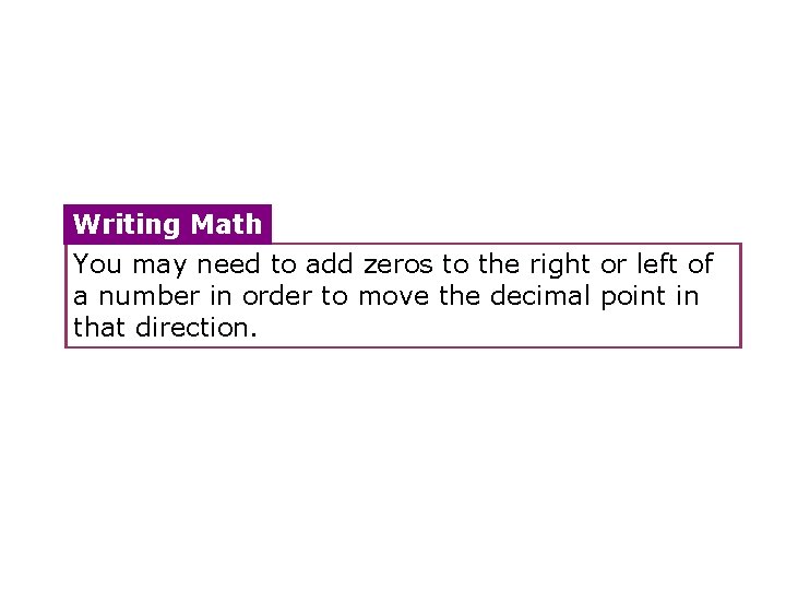 Writing Math You may need to add zeros to the right or left of Writing Math You may need to add zeros to the right or left of