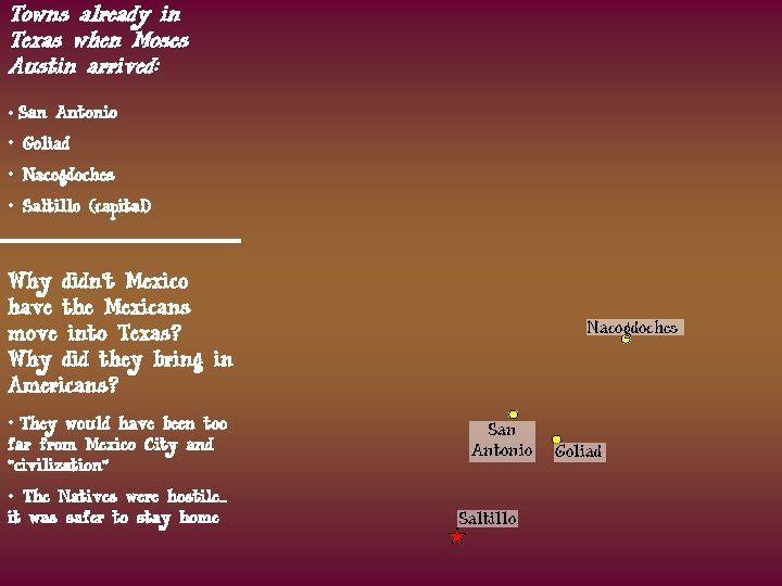 Towns already in Texas when Moses Austin arrived: • San Antonio • Goliad •