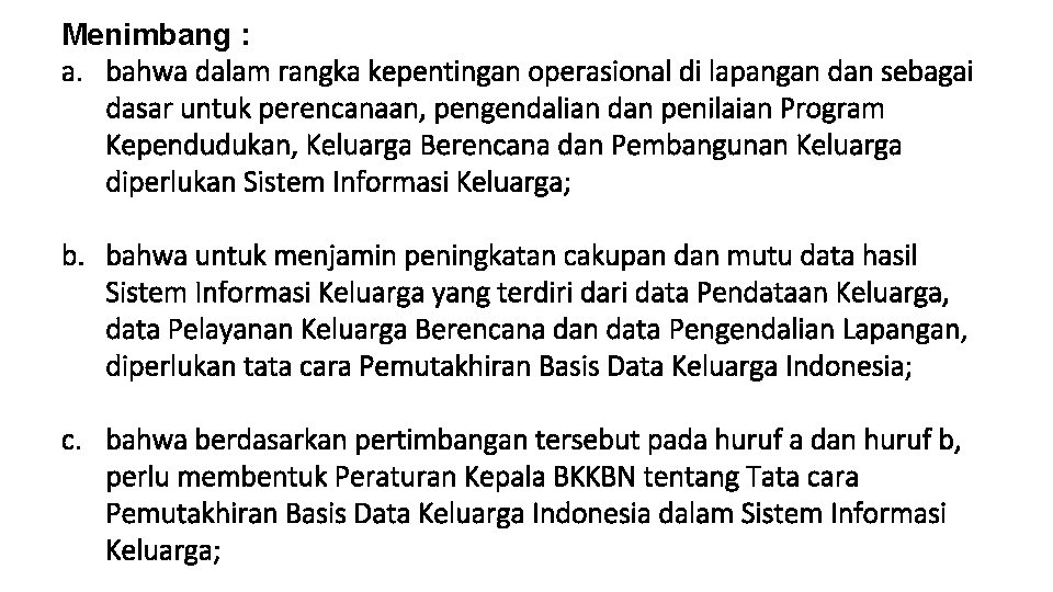 Menimbang : a. bahwa dalam rangka kepentingan operasional di lapangan dan sebagai dasar untuk