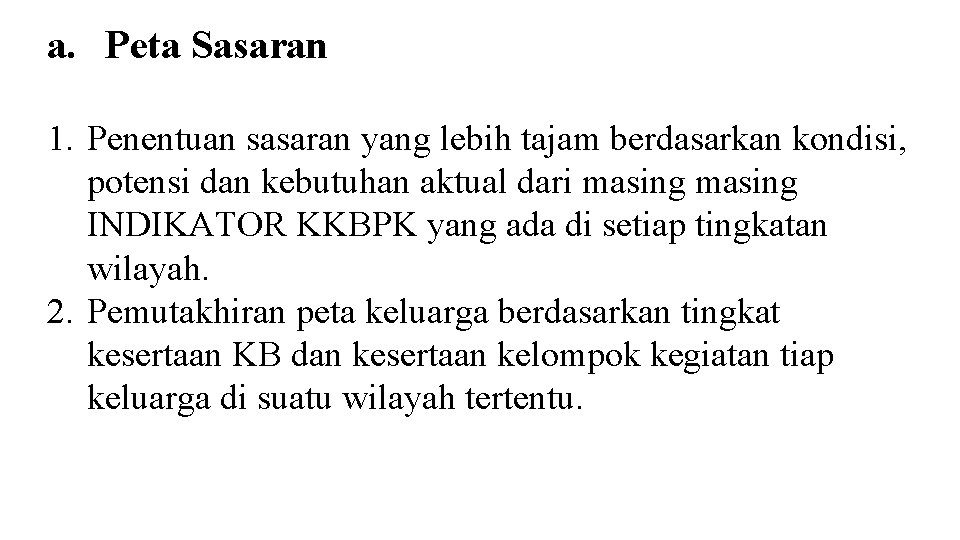 a. Peta Sasaran 1. Penentuan sasaran yang lebih tajam berdasarkan kondisi, potensi dan kebutuhan a. Peta Sasaran 1. Penentuan sasaran yang lebih tajam berdasarkan kondisi, potensi dan kebutuhan
