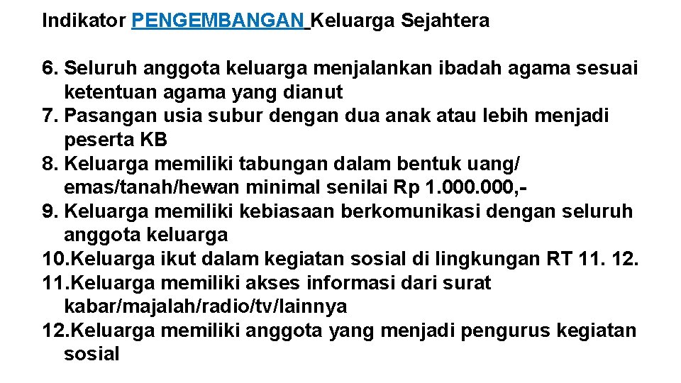 Indikator PENGEMBANGAN Keluarga Sejahtera 6. Seluruh anggota keluarga menjalankan ibadah agama sesuai ketentuan agama Indikator PENGEMBANGAN Keluarga Sejahtera 6. Seluruh anggota keluarga menjalankan ibadah agama sesuai ketentuan agama