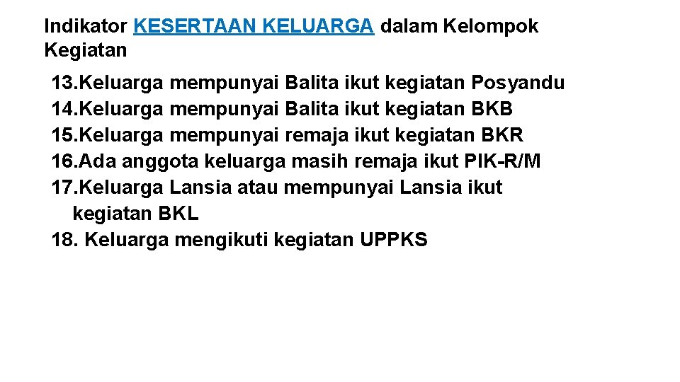 Indikator KESERTAAN KELUARGA dalam Kelompok Kegiatan 13. Keluarga mempunyai Balita ikut kegiatan Posyandu 14.