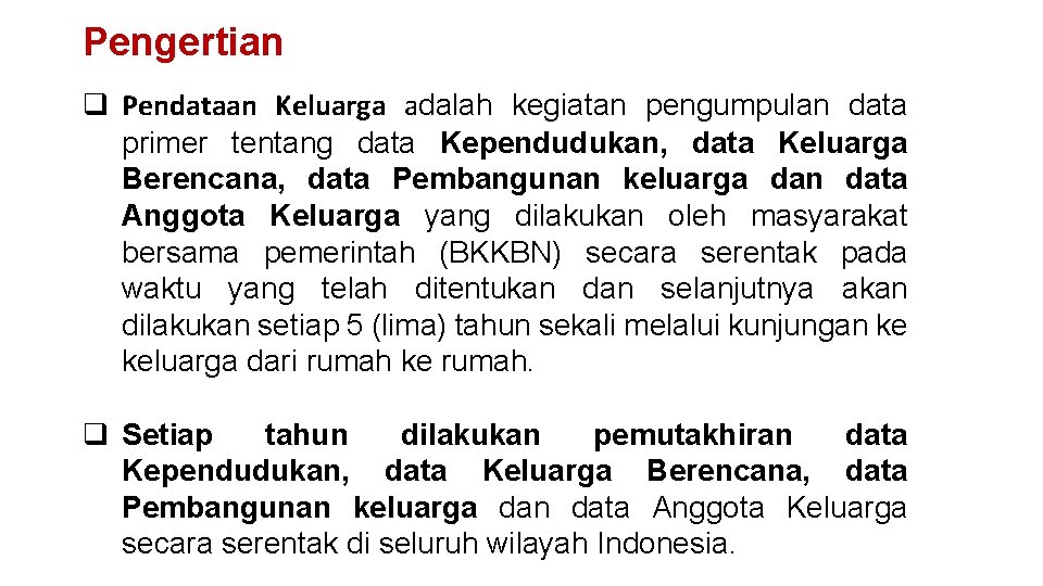 Pengertian q Pendataan Keluarga adalah kegiatan pengumpulan data primer tentang data Kependudukan, data Keluarga