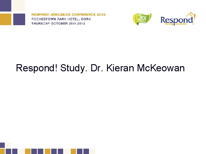 Respond! Study. Dr. Kieran Mc. Keowan 