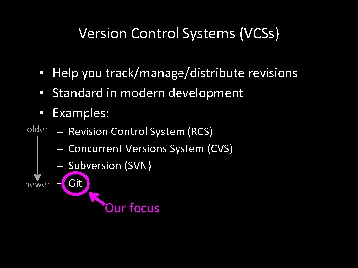 Version Control Systems (VCSs) • Help you track/manage/distribute revisions • Standard in modern development