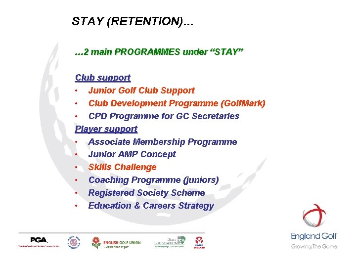 STAY (RETENTION)… … 2 main PROGRAMMES under “STAY” Club support • Junior Golf Club STAY (RETENTION)… … 2 main PROGRAMMES under “STAY” Club support • Junior Golf Club